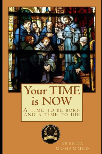 Your TIME is NOW: A Time to be Born and a Time to Die