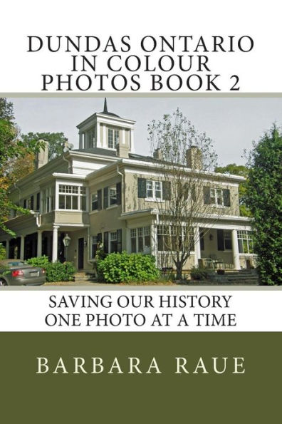 Dundas Ontario in Colour Photos Book 2: Saving Our History One Photo at a Time