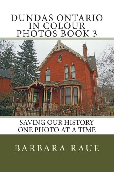 Dundas Ontario in Colour Photos Book 3: Saving Our History One Photo at a Time