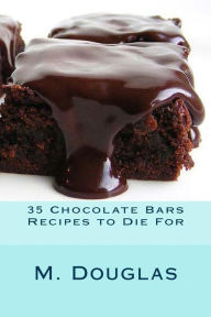 Title: 35 Chocolate Bars Recipes to Die For, Author: M Douglas