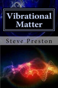 Title: Vibrational Matter, Author: Steve Preston