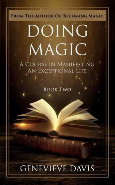 Doing Magic: A Course Manifesting an Exceptional Life (Book 2)