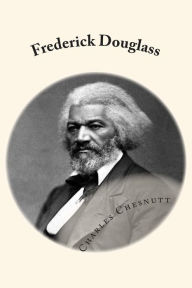 Title: Frederick Douglass, Author: Charles W Chesnutt