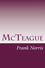 Title: McTeague, Author: Frank Norris