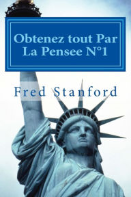 Title: Obtenez tout Par La Pensee N1: Sante, Paix, Amour, Argent, Liberte, Author: Fred Stanford