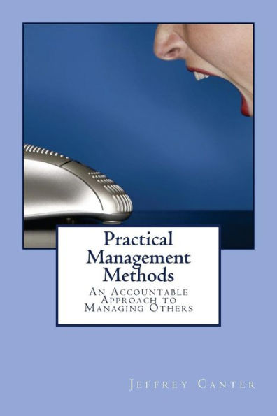 Practical Management Methods: An Accountable Approach to Managing Others