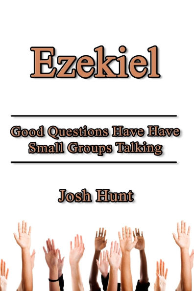 Ezekiel: Good Questions Have Small Groups Talking