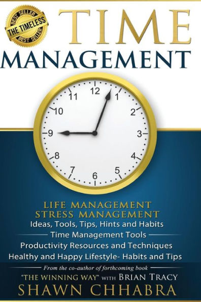 Time Management - Stress Management, Life Management: Ideas, Tools, Tips, Hints and Habits, Time Management Tools, Productivity Resources and Techniques, Healthy and Happy Lifestyle- Habits and Tips