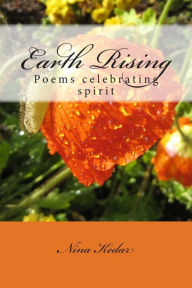 Title: Earth Rising: Poems celebrating spirit, Author: Nina Kedar