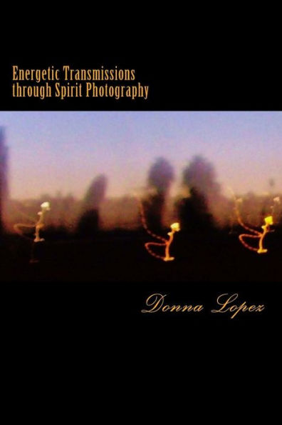 Energetic Transmissions through Spirit Photography: Orbs, Lightforms, & the Multiverse Revealed