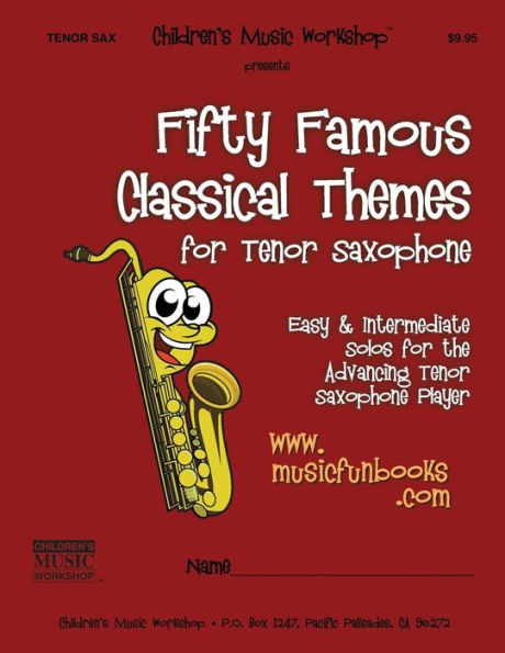 Fifty Famous Classical Themes for Tenor Saxophone: Easy & Intermediate Solos for the Advancing Tenor Saxophone Player