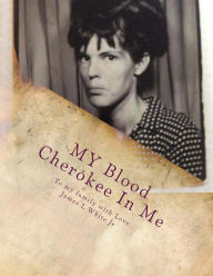 Title: MY Blood Cherokee In Me: Running with the Wolves, Author: James Lloyd White Jr