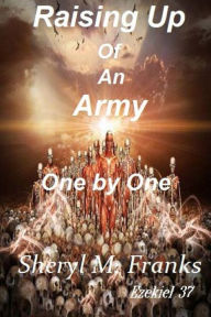 Title: Raising Up Of An Army One by One, Author: Sheryl M Franks