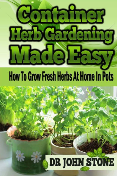 Container Herb Gardening Made Easy: How To Grow Fresh Herbs At Home Pots