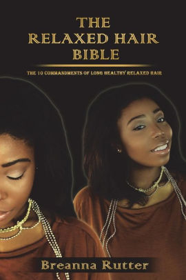 The Relaxed Hair Bible The 10 Commandments Of Long Healthy