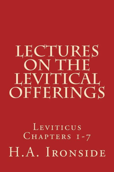 Lectures On The Levitical Offerings: Leviticus Chapters 1-7