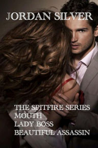Title: The Spitfire Series: The Mouth, Lady Boss, Beautiful Assassin, Author: Jordan Silver