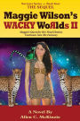 Maggie Wilson's WACKY Worlds II The Sequel: Maggie's Quest for Her Final Destiny Continues into The Faraway