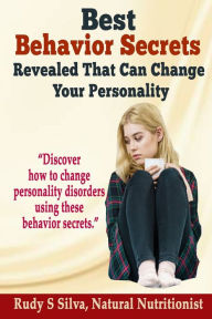 Title: Best Behavior Secrets Revealed That Can Change Your Personality: Large Print: Use Secrets of Behavior to create a better life, Author: Rudy Silva Silva