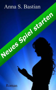 Title: Neues Spiel starten, Author: Anna S Bastian