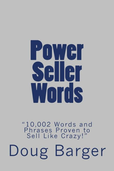 Power Seller Words: "10,002 Words and Phrases Proven to Sell Like Crazy!"