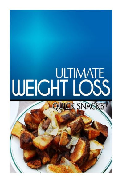 Ultimate Weight Loss - Quick Snacks: Ultimate Weight Loss Cookbook