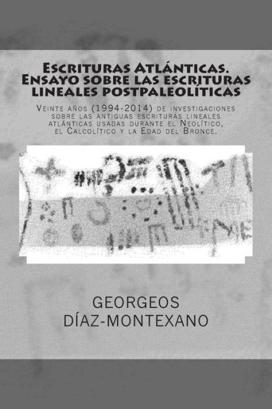 Escrituras Atlï¿½nticas. Ensayo sobre las escrituras lineales postpaleolï¿½ticas: Veinte aï¿½os (1994-2014) de investigaciones sobre las antiguas escrituras lineales atlï¿½nticas usadas durante el Neolï¿½tico, el Calcolï¿½tico y la Edad del Bronce.