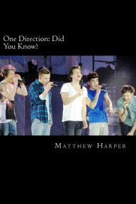 Title: One Direction: Did You Know?: A Killer Book Containing Gossip, Facts, Trivia, Images & Memory Recall Quiz., Author: Matthew Harper