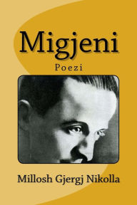 Title: Migjeni: Millosh Gjergj Nikolla, Author: Migjeni