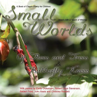 Title: Small Worlds, Of Bees and Trees and Butterfly Knees, A Book of Classic Poetry for Children: Nature with a Touch of Whimsy, Author: Robert Louis Stevenson