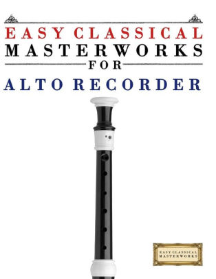 Easy Classical Masterworks For Alto Recorder Music Of