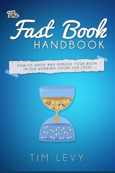 The Fast Book Handbook: How to write and publish your book in ten working hours (or less).