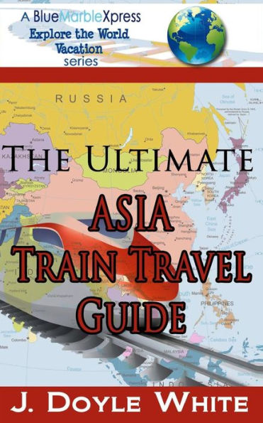 The Ultimate Asia Train Travel Guide
