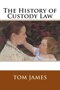 Title: The History of Custody Law, Author: Tom James