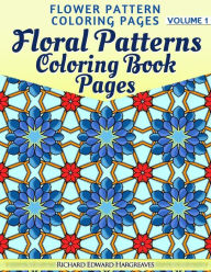 Title: Floral Patterns Coloring Book Pages - Flower Pattern Coloring Pages - Volume 1, Author: Richard Edward Hargreaves