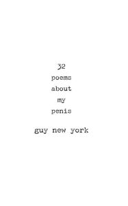 Title: 32 Poems About My Penis, Author: Guy New York