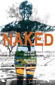 Title: Naked: Stripped by a Man and Hurricane Katrina, Author: Julie Freed Phd