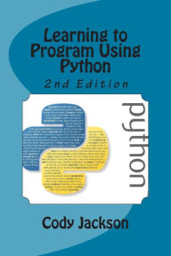 Title: Learning to Program Using Python 2nd Ed., Author: Cody Jackson