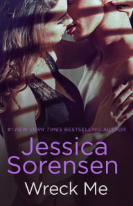 Title: Wreck Me, Author: Jessica Sorensen