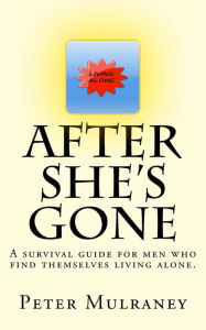 Title: After She's Gone: A survival guide for men who find themselves living alone., Author: Peter Mulraney