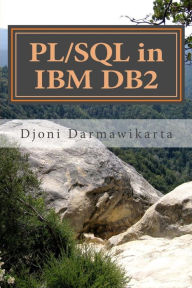 Title: PL/SQL in IBM DB2: A Beginner's Tutorial, Author: Djoni Darmawikarta