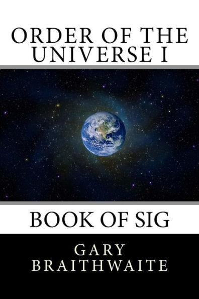 Order of the Universe I: Book of Sig