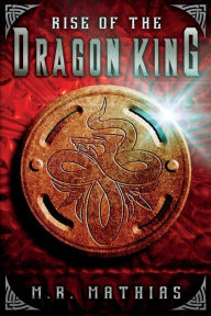 Title: Rise of the Dragon King: (Dragoneer Saga Book Five), Author: M. R. Mathias