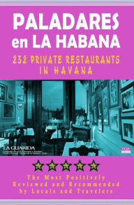 Title: Paladares en La Habana: 200 of the Most Popular Private Restaurants in Havana, Author: Yardley G Castro