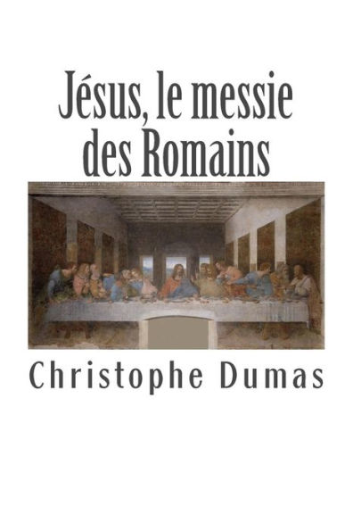 Jésus, le messie des Romains: Ce que l'histoire officielle nous cache