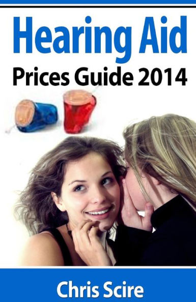 Hearing Aid Prices Guide 2014: Comparing Phonak, Widex, Siemens, Oticon, Starkey, Resound, Unitron, Digital Hearing Aids