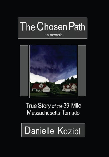 The Chosen Path - A Memoir: True Story of the 39-Mile Massachusetts Tornado
