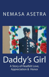 Title: Daddy's Girl: A Story of Heartfelt Love, Appreciation & Honor, Author: Nemasa Asetra