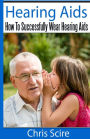 Hearing Aids: How To Successfully Wear Hearing Aids