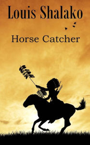 Title: Horse Catcher, Author: Louis Shalako